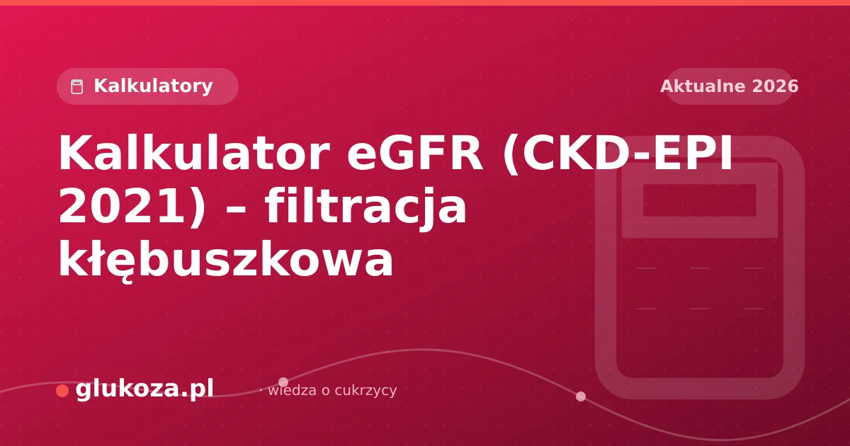 Kalkulator eGFR (CKD-EPI 2021) – filtracja kłębuszkowa