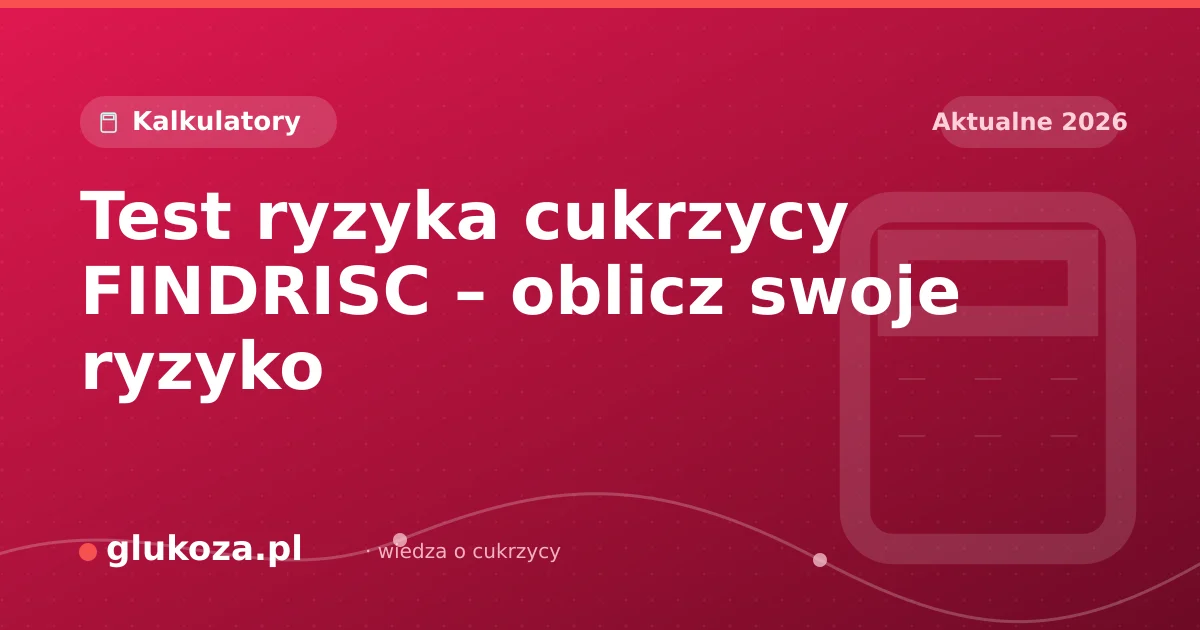 Test ryzyka cukrzycy FINDRISC – oblicz swoje ryzyko