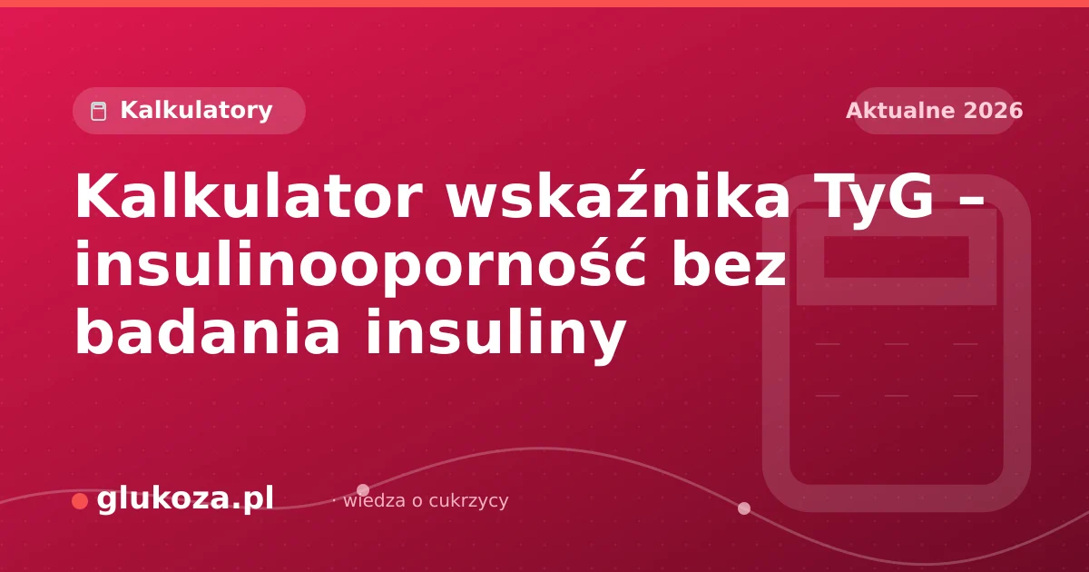 Kalkulator wskaźnika TyG – insulinooporność bez badania insuliny
